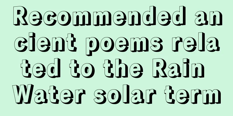 Recommended ancient poems related to the Rain Water solar term
