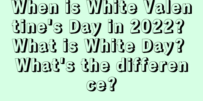 When is White Valentine's Day in 2022? What is White Day? What's the difference?
