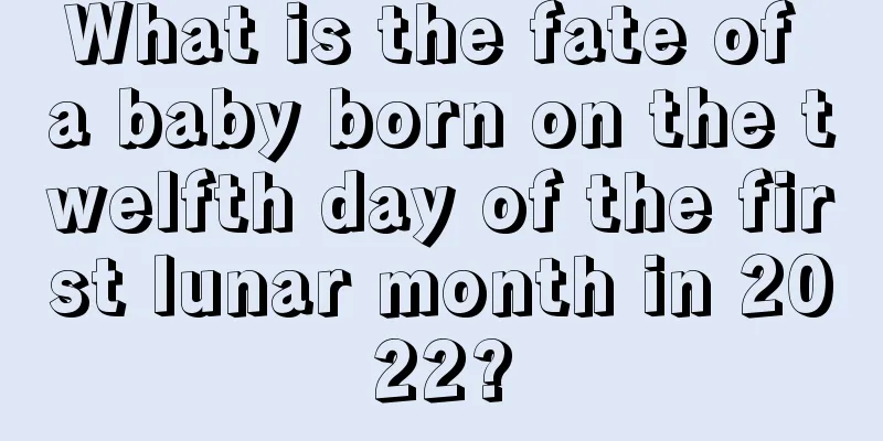 What is the fate of a baby born on the twelfth day of the first lunar month in 2022?