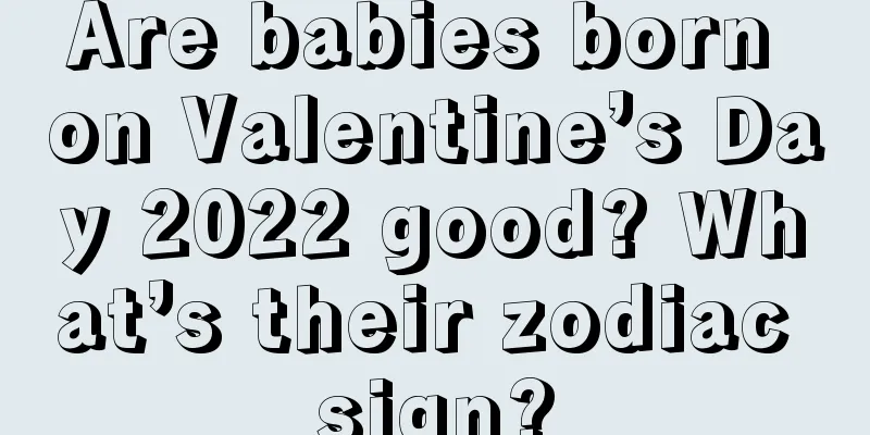 Are babies born on Valentine’s Day 2022 good? What’s their zodiac sign?