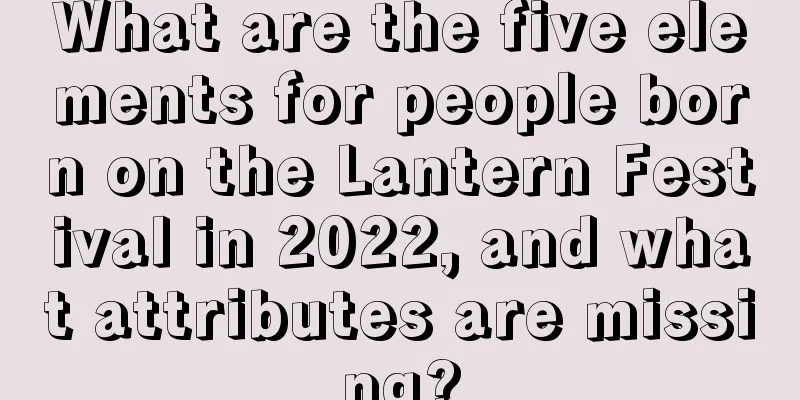 What are the five elements for people born on the Lantern Festival in 2022, and what attributes are missing?