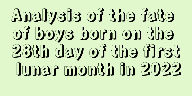 Analysis of the fate of boys born on the 28th day of the first lunar month in 2022