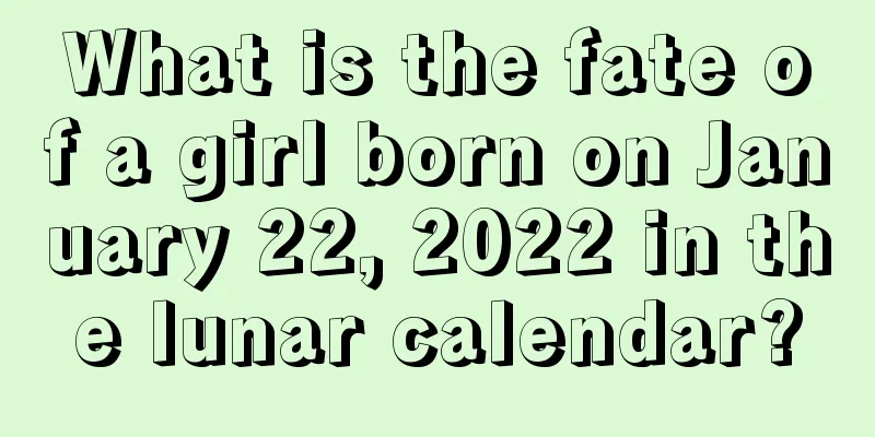 What is the fate of a girl born on January 22, 2022 in the lunar calendar?