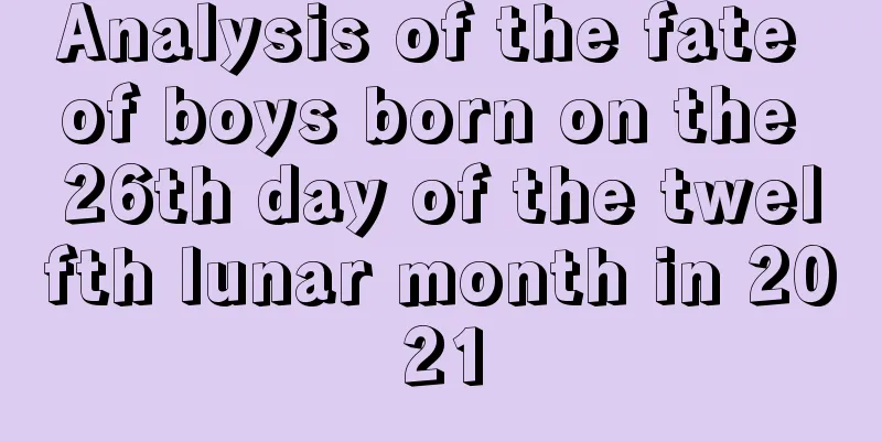 Analysis of the fate of boys born on the 26th day of the twelfth lunar month in 2021