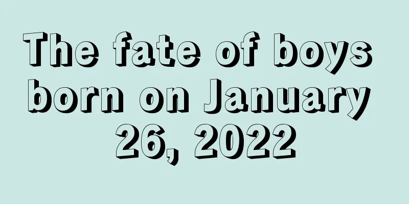 The fate of boys born on January 26, 2022