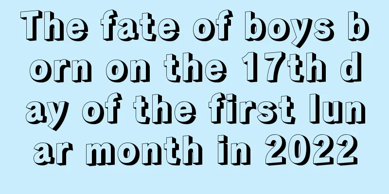 The fate of boys born on the 17th day of the first lunar month in 2022