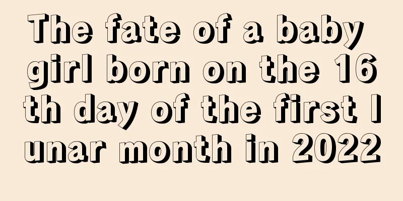 The fate of a baby girl born on the 16th day of the first lunar month in 2022