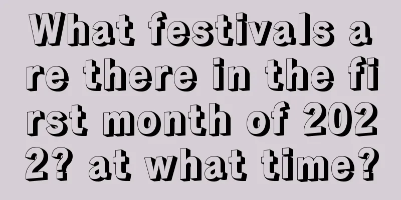 What festivals are there in the first month of 2022? at what time?