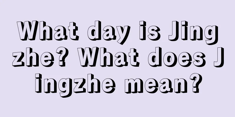 What day is Jingzhe? What does Jingzhe mean?