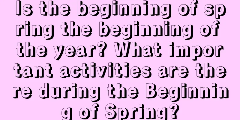 Is the beginning of spring the beginning of the year? What important activities are there during the Beginning of Spring?