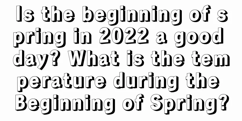 Is the beginning of spring in 2022 a good day? What is the temperature during the Beginning of Spring?