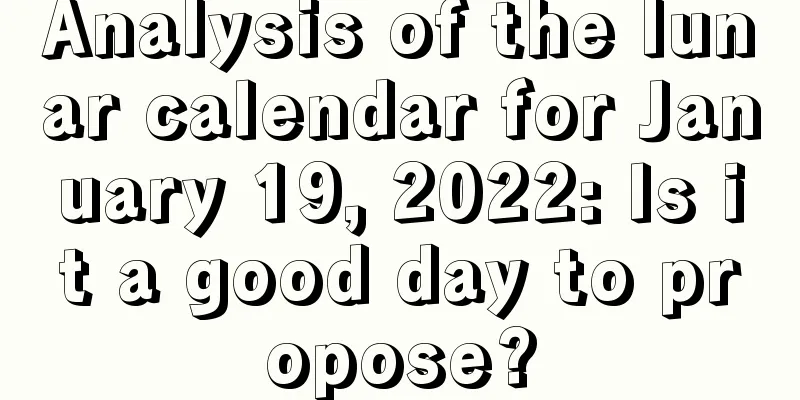 Analysis of the lunar calendar for January 19, 2022: Is it a good day to propose?