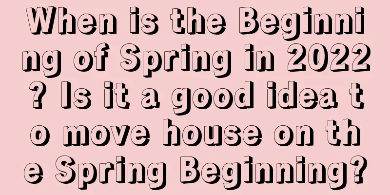 When is the Beginning of Spring in 2022? Is it a good idea to move house on the Spring Beginning?