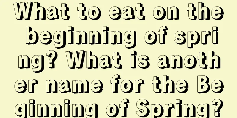 What to eat on the beginning of spring? What is another name for the Beginning of Spring?