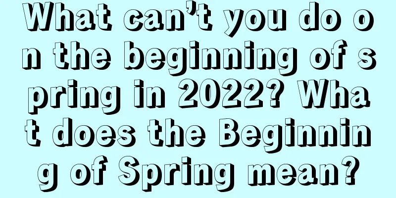 What can’t you do on the beginning of spring in 2022? What does the Beginning of Spring mean?