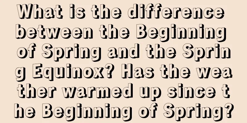 What is the difference between the Beginning of Spring and the Spring Equinox? Has the weather warmed up since the Beginning of Spring?