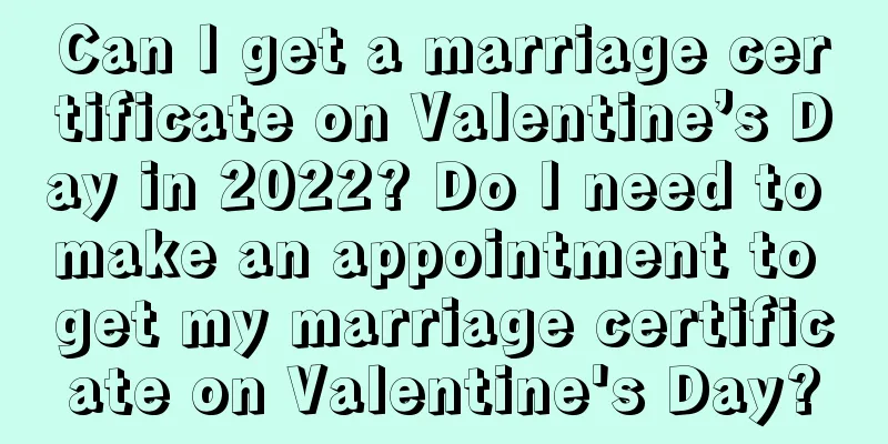 Can I get a marriage certificate on Valentine’s Day in 2022? Do I need to make an appointment to get my marriage certificate on Valentine's Day?