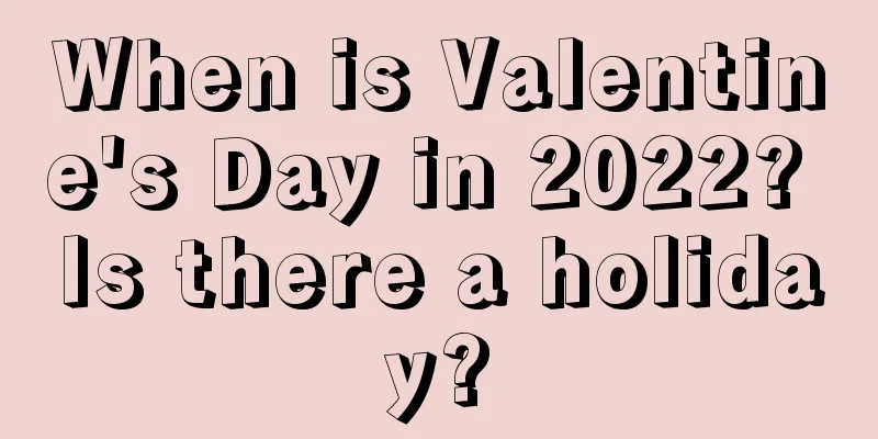 When is Valentine's Day in 2022? Is there a holiday?