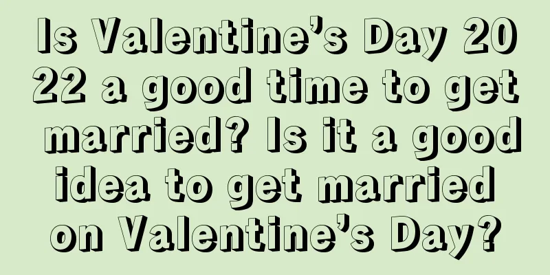 Is Valentine’s Day 2022 a good time to get married? Is it a good idea to get married on Valentine’s Day?