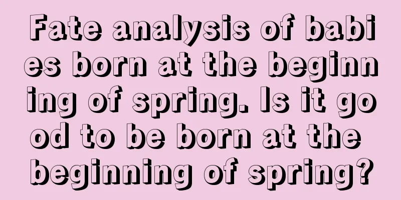 Fate analysis of babies born at the beginning of spring. Is it good to be born at the beginning of spring?