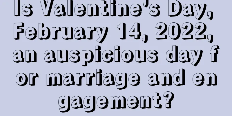 Is Valentine’s Day, February 14, 2022, an auspicious day for marriage and engagement?