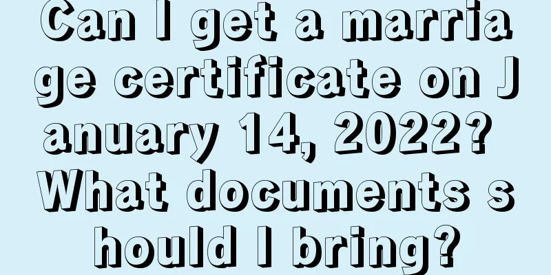 Can I get a marriage certificate on January 14, 2022? What documents should I bring?