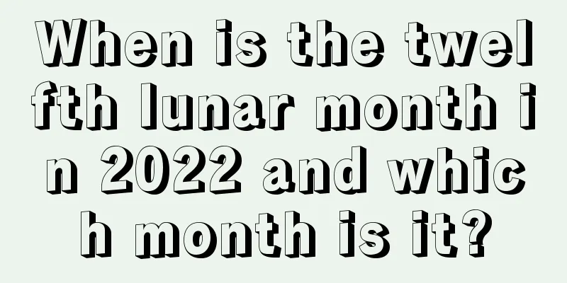 When is the twelfth lunar month in 2022 and which month is it?