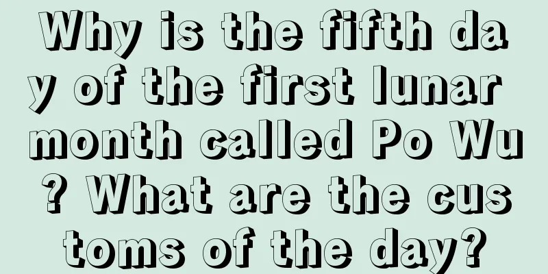 Why is the fifth day of the first lunar month called Po Wu? What are the customs of the day?