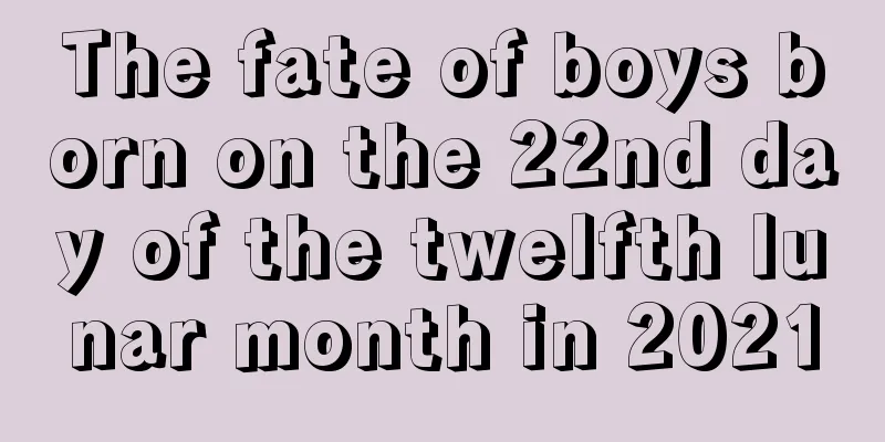 The fate of boys born on the 22nd day of the twelfth lunar month in 2021