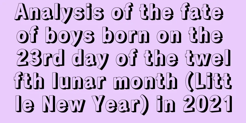 Analysis of the fate of boys born on the 23rd day of the twelfth lunar month (Little New Year) in 2021