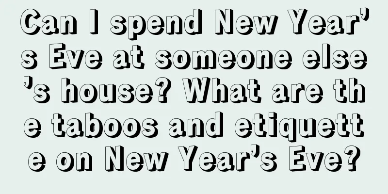 Can I spend New Year’s Eve at someone else’s house? What are the taboos and etiquette on New Year’s Eve?