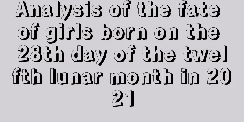 Analysis of the fate of girls born on the 28th day of the twelfth lunar month in 2021