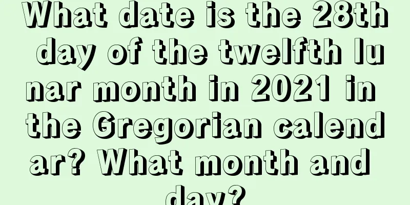 What date is the 28th day of the twelfth lunar month in 2021 in the Gregorian calendar? What month and day?