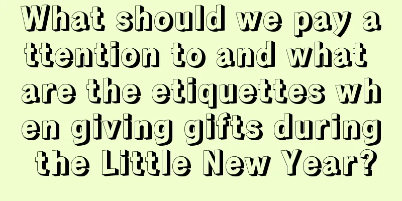 What should we pay attention to and what are the etiquettes when giving gifts during the Little New Year?