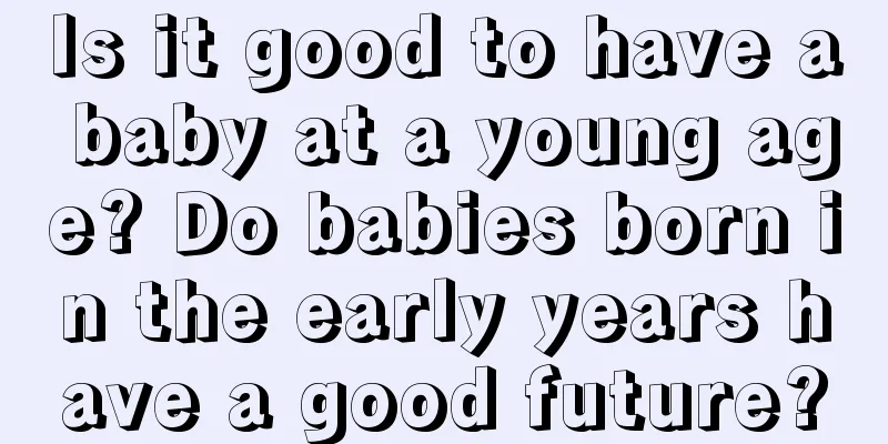 Is it good to have a baby at a young age? Do babies born in the early years have a good future?