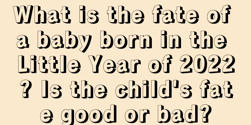 What is the fate of a baby born in the Little Year of 2022? Is the child's fate good or bad?