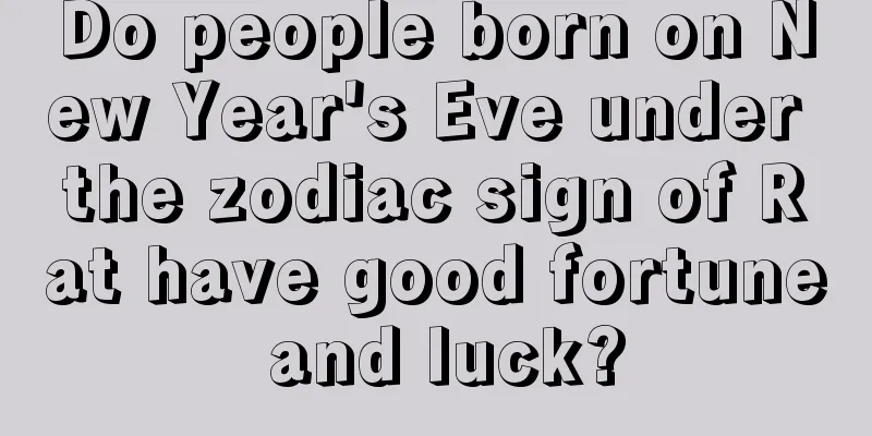 Do people born on New Year's Eve under the zodiac sign of Rat have good fortune and luck?