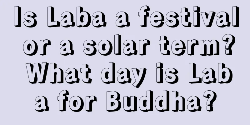 Is Laba a festival or a solar term? What day is Laba for Buddha?