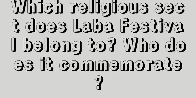 Which religious sect does Laba Festival belong to? Who does it commemorate?