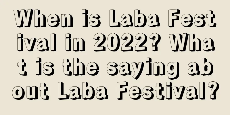 When is Laba Festival in 2022? What is the saying about Laba Festival?