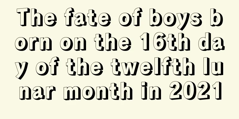 The fate of boys born on the 16th day of the twelfth lunar month in 2021