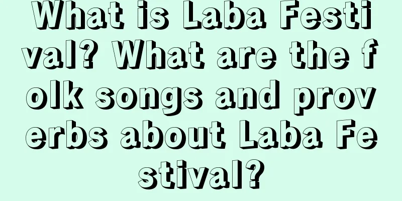 What is Laba Festival? What are the folk songs and proverbs about Laba Festival?