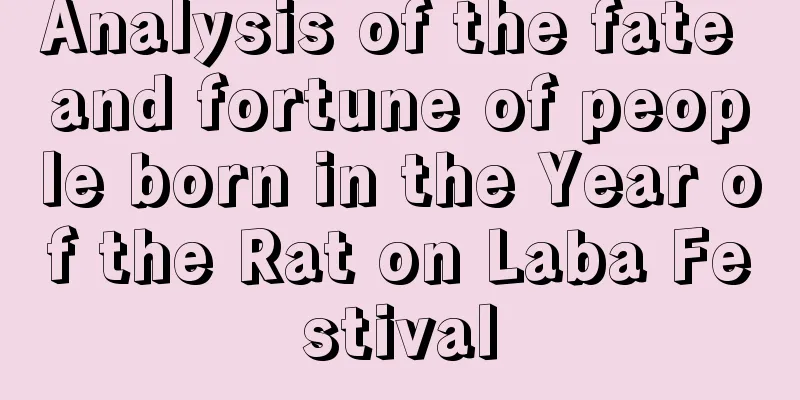 Analysis of the fate and fortune of people born in the Year of the Rat on Laba Festival