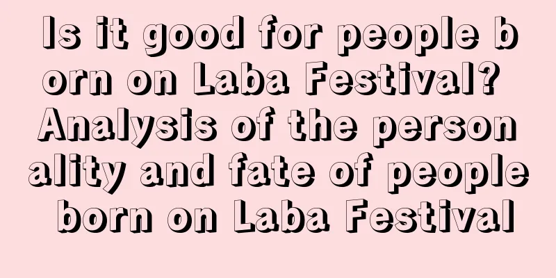 Is it good for people born on Laba Festival? Analysis of the personality and fate of people born on Laba Festival