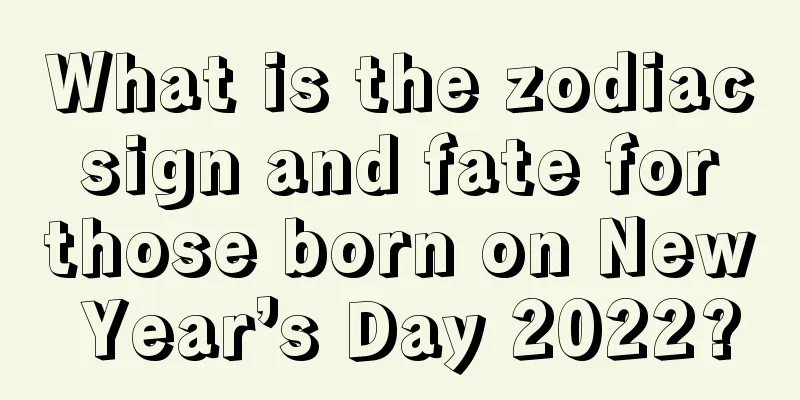 What is the zodiac sign and fate for those born on New Year’s Day 2022?