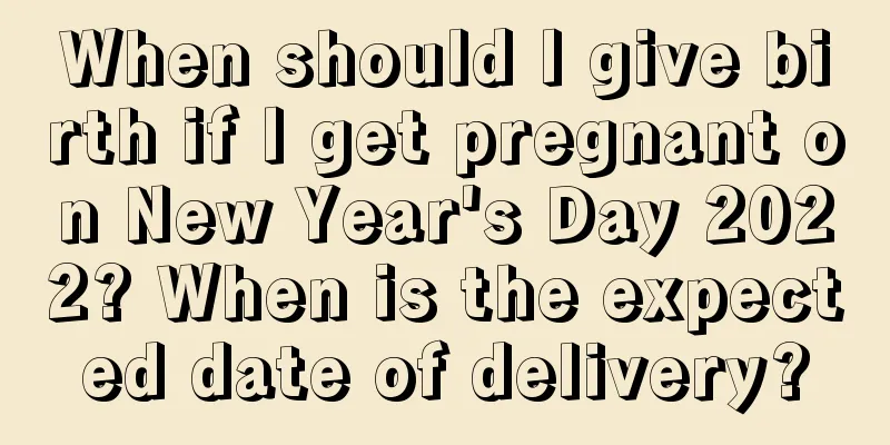 When should I give birth if I get pregnant on New Year's Day 2022? When is the expected date of delivery?