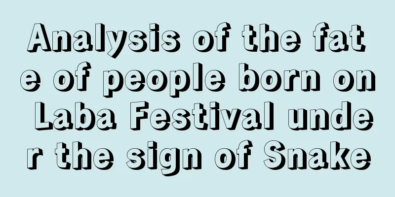 Analysis of the fate of people born on Laba Festival under the sign of Snake