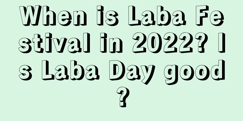 When is Laba Festival in 2022? Is Laba Day good?