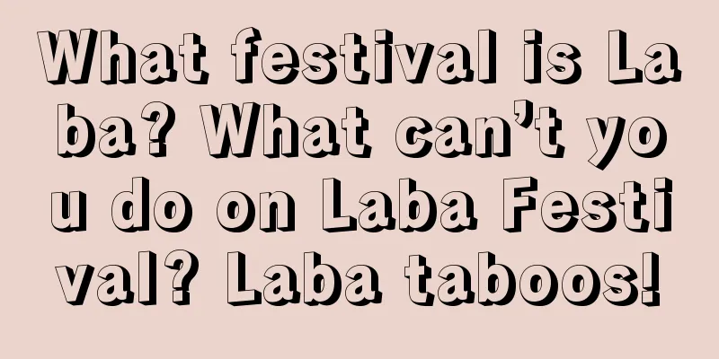 What festival is Laba? What can’t you do on Laba Festival? Laba taboos!