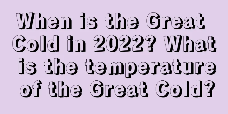When is the Great Cold in 2022? What is the temperature of the Great Cold?